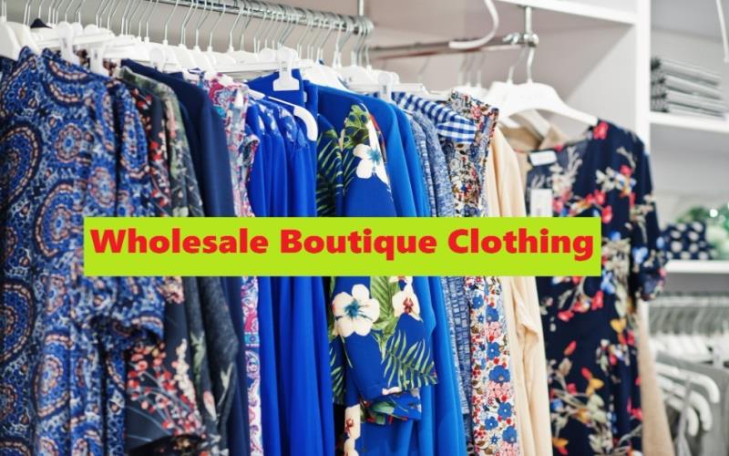 Exploring the World of Wholesale Boutique Clothing: Quality, Trends, and Benefits