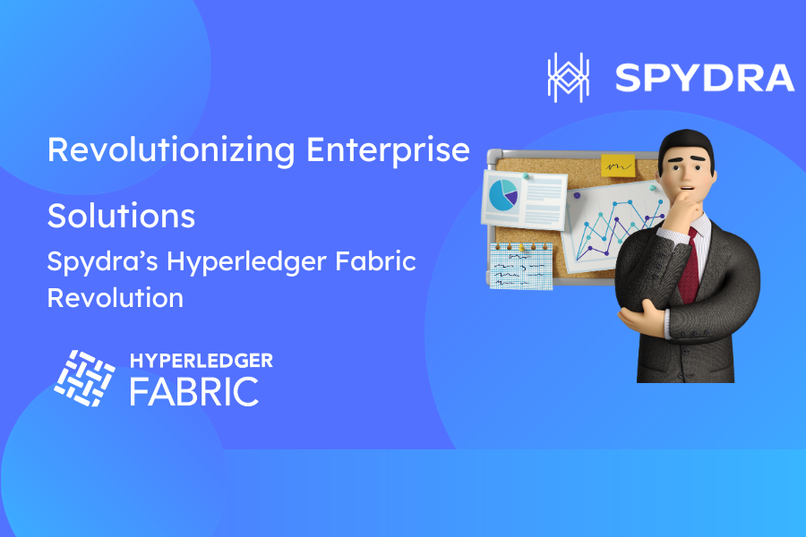 Revolutionizing Enterprise Solutions: a Closer Look at Spydra’s Hyperledger Fabric Revolution